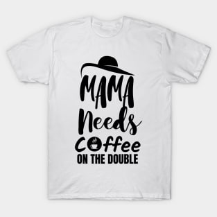 Mama needs coffee on the double. T-Shirt